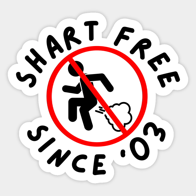 Shart Free Since '03 Sticker by erinrianna1